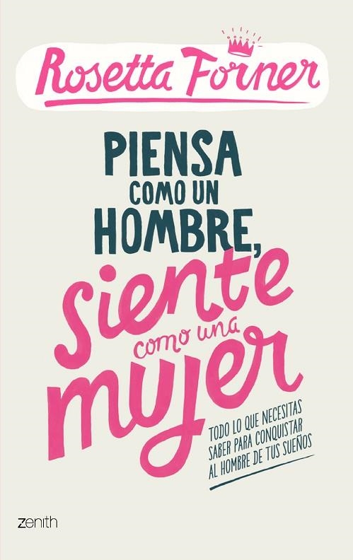 PIENSA COMO UN HOMBRE,SIENTE COMO UNA MUJER.TODO LO QUE NECESITAS SABER PARA CONQUISTAR AL HOMBRE DE TUS SUEÑOS | 9788408122357 | FORNER,ROSETTA | Libreria Geli - Librería Online de Girona - Comprar libros en catalán y castellano