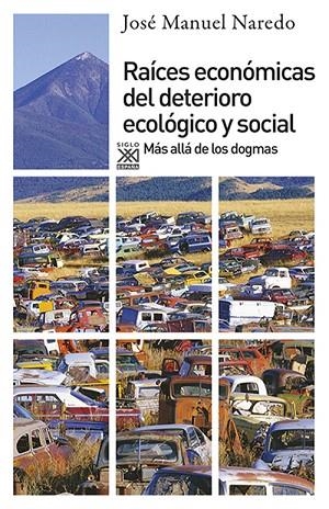 RAÍCES ECONÓMICAS DEL DETERIORO ECOLÓGICO Y SOCIAL.MÁS ALLÁ DE LOS DOGMAS | 9788432314278 | NAREDO,JOSÉ MANUEL | Llibreria Geli - Llibreria Online de Girona - Comprar llibres en català i castellà