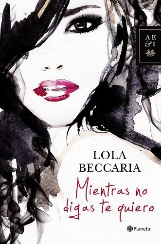 MIENTRAS NO DIGAS TE QUIERO | 9788408122937 | BECCARIA,LOLA | Llibreria Geli - Llibreria Online de Girona - Comprar llibres en català i castellà