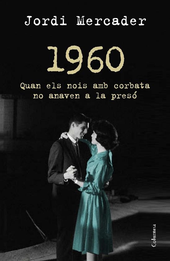 1960.QUAN ELS NOIS AMB CORBATA NO ANAVEN A LA PRESÓ | 9788466418157 | MERCADER,JORDI | Llibreria Geli - Llibreria Online de Girona - Comprar llibres en català i castellà