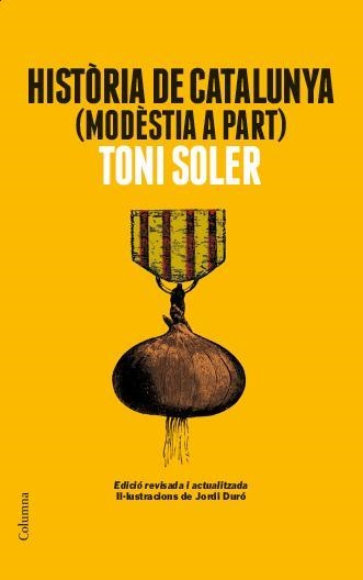 HISTÒRIA DE CATALUNYA(MODÈSTIA A PART)EDICIÓ 2014 REVISADA I ACTUALITZADA- | 9788466418225 | SOLER,TONI | Libreria Geli - Librería Online de Girona - Comprar libros en catalán y castellano