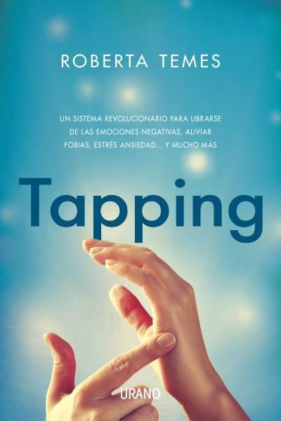 TAPPING.UN SISTEMA REVOLUCIONARIO PARA LIBRARSE DE LAS EMOCIONES NEGATIVAS,ALIVIAR FOBIAS,ESTRÉS ANSIEDAD...Y MUCHO MÁS | 9788479538569 | TEMES,ROBERTA | Llibreria Geli - Llibreria Online de Girona - Comprar llibres en català i castellà