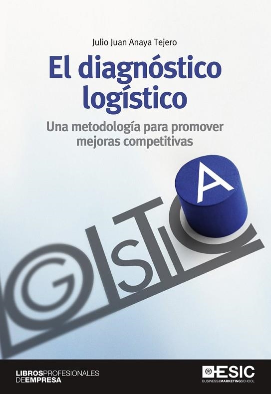 EL DIAGNÓSTICO LOGÍSTICO.UNA METODOLOGÍA PARA PROMOVER MEJORAS COMPETITIVAS | 9788473569774 | ANAYA TEJERO,JULIO | Llibreria Geli - Llibreria Online de Girona - Comprar llibres en català i castellà