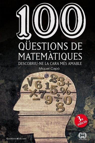 100 QÜESTIONS DE MATEMÀTIQUES.DESCOBRIU-NE LA CARA MÉS AMABLE | 9788490341919 | CAPÓ,MIQUEL | Llibreria Geli - Llibreria Online de Girona - Comprar llibres en català i castellà