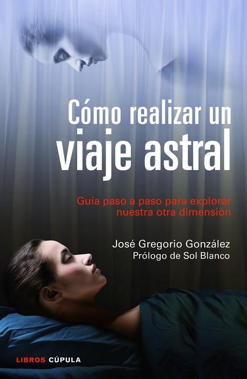 CÓMO REALIZAR UN VIAJE ASTRAL | 9788448018719 | GONZÁLEZ,JOSE GREGORIO | Libreria Geli - Librería Online de Girona - Comprar libros en catalán y castellano