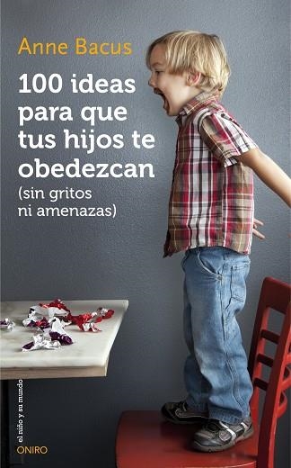 100 IDEAS PARA QUE TUS HIJOS TE OBEDEZCAN (SIN GRITOS NI AMENAZAS) | 9788497547543 | BACUS,ANNE | Libreria Geli - Librería Online de Girona - Comprar libros en catalán y castellano