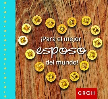 PARA EL MEJOR ESPOSO DEL MUNDO! | 9788490680025 | GROH | Llibreria Geli - Llibreria Online de Girona - Comprar llibres en català i castellà