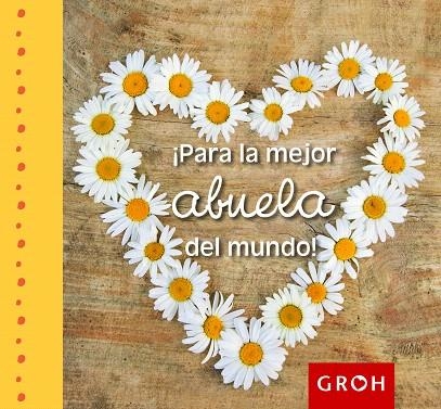 PARA LA MEJOR ABUELA DEL MUNDO! | 9788490680018 | GROH | Llibreria Geli - Llibreria Online de Girona - Comprar llibres en català i castellà