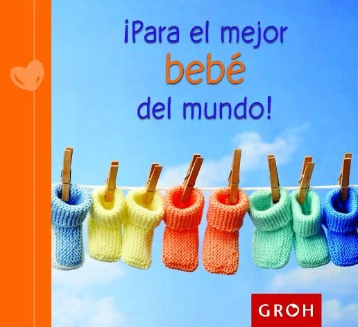 PARA EL MEJOR BEBÉ DEL MUNDO! | 9788490680186 | GROH | Llibreria Geli - Llibreria Online de Girona - Comprar llibres en català i castellà