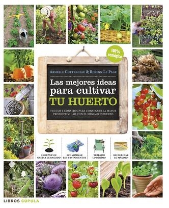 LAS MEJORES IDEAS PARA CULTIVAR TU HUERTO | 9788448018375 | COTTENCEAU,A/LE PAGE,R | Llibreria Geli - Llibreria Online de Girona - Comprar llibres en català i castellà