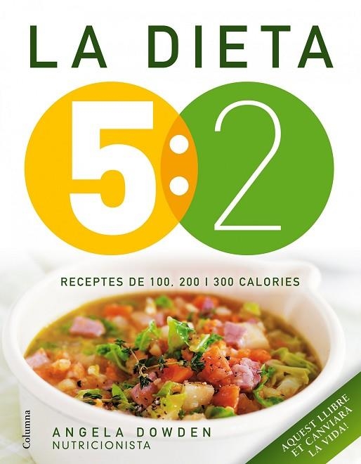 LA DIETA 5:2. RECEPTES DE 100, 200 I 300 CALORIES | 9788466418089 | DOWDEN,ANGELA | Llibreria Geli - Llibreria Online de Girona - Comprar llibres en català i castellà