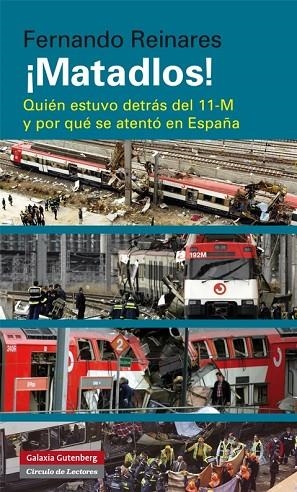 MATADLOS!QUIEN ESTUVO DETRAS DEL 11-M Y POR QUÉ SE ATENTÓ A EN ESPAÑA | 9788416072002 | REINARES,FERNANDO | Llibreria Geli - Llibreria Online de Girona - Comprar llibres en català i castellà