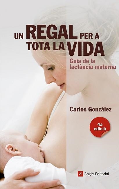 UN REGAL PER A TOTA LA VIDA.GUIA DE LA LACTÀNCIA MATERNA | 9788415695356 | GONZÁLEZ,CARLOS | Llibreria Geli - Llibreria Online de Girona - Comprar llibres en català i castellà