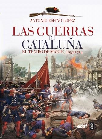 LAS GUERRAS DE CATALUÑA EL TEATRO DE MARTE 1652-1714 | 9788441433861 | ESPINO LÓPEZ,ANTONIO | Libreria Geli - Librería Online de Girona - Comprar libros en catalán y castellano