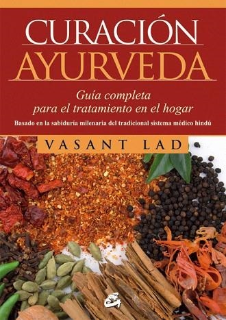 CURACION AYURVEDA GUIA COMPLETA PARA EL TRATAMIENTO EN EL HOGAR | 9788484454823 | LAD,VASANT | Llibreria Geli - Llibreria Online de Girona - Comprar llibres en català i castellà