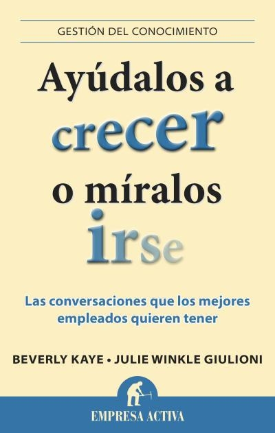 AYÚDALOS A CRECER O MÍRALOS IRSE | 9788496627901 | KAYE,BEVERLY/WINKLE GIULIONI,JULIE | Llibreria Geli - Llibreria Online de Girona - Comprar llibres en català i castellà