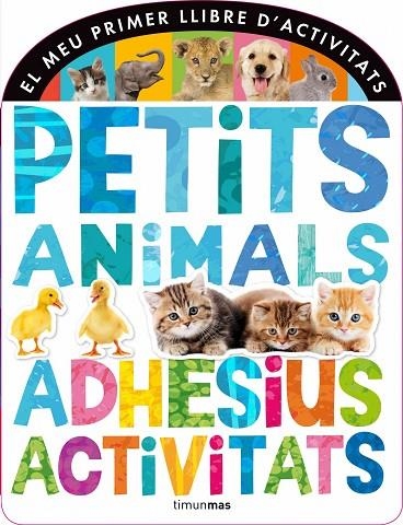 PETITS ANIMALS.ADHESIUS,ACTIVITATS | 9788490572320 | Llibreria Geli - Llibreria Online de Girona - Comprar llibres en català i castellà