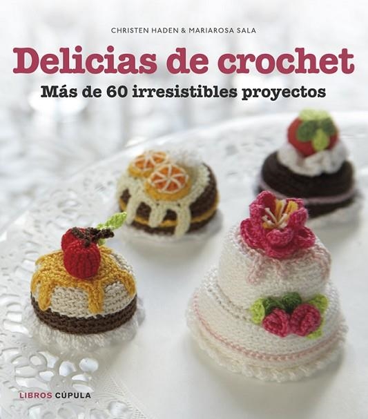 DELICIAS DE CROCHET.MÁS DE 60 IRRESISTIBLES PROYECTOS | 9788448018412 | HADEN,CHRISTEN/SALA,MARIAROSA | Llibreria Geli - Llibreria Online de Girona - Comprar llibres en català i castellà