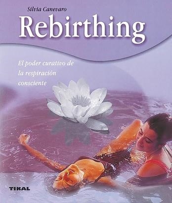 REBIRTHING.EL PODER CURATIVO DE LA RESPIRACION CONSCIENTE | 9788430544899 | CANEVARO,SILVIA | Llibreria Geli - Llibreria Online de Girona - Comprar llibres en català i castellà