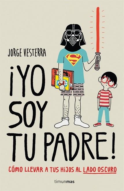 YO SOY TU PADRE!CÓMO LLEVAR A TUS HIJOS AL LADO OSCURO | 9788448019105 | VESTERRA,J | Llibreria Geli - Llibreria Online de Girona - Comprar llibres en català i castellà