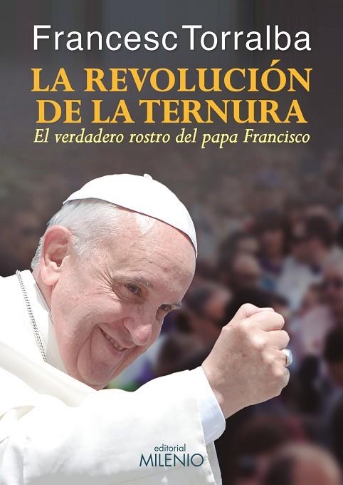 LA REVOLUCIÓN DE LA TERNURA.EL VERDADERO ROSTRO DEL PAPA FRANCISCO | 9788497436113 | TORRALBA,FRANCESC | Llibreria Geli - Llibreria Online de Girona - Comprar llibres en català i castellà