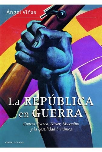 LA REPÚBLICA EN GUERRA.CONTRA FRANCO,HITLER,MUSSOLINI Y LA HOSTILIDAD BRITANICA | 9788498926828 | VIÑAS,ANGEL | Llibreria Geli - Llibreria Online de Girona - Comprar llibres en català i castellà