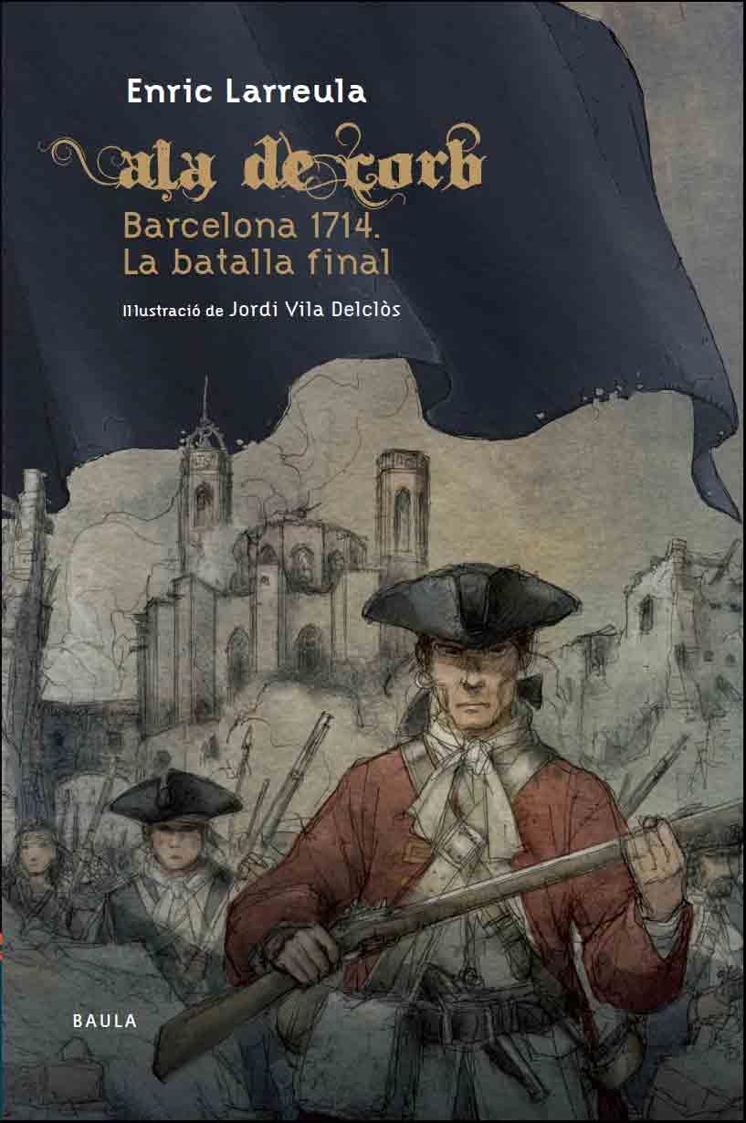 ALA DE CORB BARCELONA 1714. LA BATALLA FINAL | 9788447927364 | LARREULA I VIDAL,ENRIC | Llibreria Geli - Llibreria Online de Girona - Comprar llibres en català i castellà