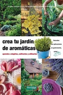 CREA TU JARDÍN DE AROMÁTICAS.APRENDE A ELEGIRLAS,CULTIVARLAS Y UTILIZARLAS | 9788494058264 | LAPOUGE-DÉJEAN,BRIGITTE/HAMPIKIAN,SYLVIE/BERNADA,DAVID | Llibreria Geli - Llibreria Online de Girona - Comprar llibres en català i castellà