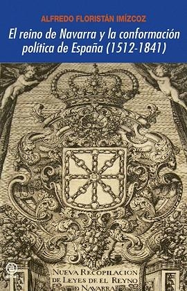 EL REINO DE NAVARRA Y LA CONFORMACIÓN POLÍTICA DE ESPAÑA (1512-1841) | 9788446029687 | FLORISTÁN IMÍZCOZ,ALFREDO | Llibreria Geli - Llibreria Online de Girona - Comprar llibres en català i castellà