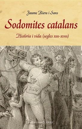 SODOMITES CATALANS.HISTÒRIA I VIDA (SEGLES XIII-XVIII) | 9788415711858 | RIERA I SANS,JAUME | Llibreria Geli - Llibreria Online de Girona - Comprar llibres en català i castellà