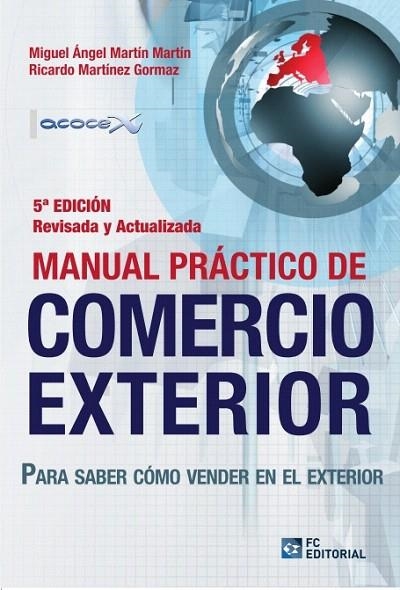 MANUAL PRÁCTICO DE COMERCIO EXTERIOR.PARA SABER CÓMO VENDER EN EL EXTERIOR (5ªED/2014) | 9788415781097 | MARTÍN MARTÍN,MIGUEL ÁNGEL/MARTÍNEZ GORMAZ,RICARDO | Llibreria Geli - Llibreria Online de Girona - Comprar llibres en català i castellà