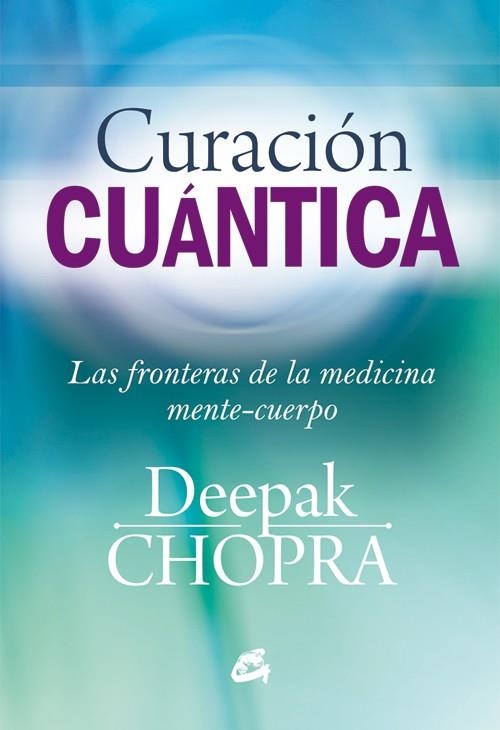 CURACIÓN CUÁNTICA.LAS FRONTERAS DE LA MEDICINA MENTE-CUERPO | 9788484455127 | CHOPRA,DEEPAK | Llibreria Geli - Llibreria Online de Girona - Comprar llibres en català i castellà