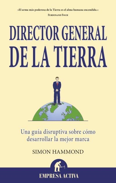 DIRECTOR GENERAL DE LA TIERRA.UNA GUÍA DISRUPTIVA SOBRE CÓMO DESARROLLAR LA MEJOR MARCA | 9788496627871 | HAMMOND,SIMON | Llibreria Geli - Llibreria Online de Girona - Comprar llibres en català i castellà