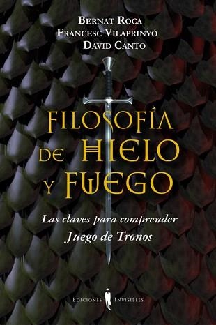 FILOSOFÍA DE HIELO Y FUEGO.LAS CLAVES PARA COMPRENDER "JUEGO DE TRONOS" | 9788494178917 | ROCA,BERNAT/VILAPRINYÓ,FRANCESC/CANTO,DAVID | Llibreria Geli - Llibreria Online de Girona - Comprar llibres en català i castellà