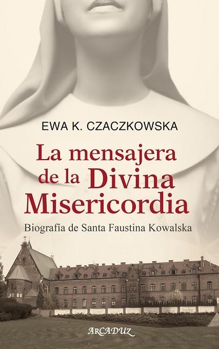 LA MENSAJERA DE LA DIVINA MISERICORDIA.BIOGRAFÍA DE SANTA FAUSTINA KOWALSKA | 9788498402179 | CZACZKOWSKA,EWA K. | Llibreria Geli - Llibreria Online de Girona - Comprar llibres en català i castellà