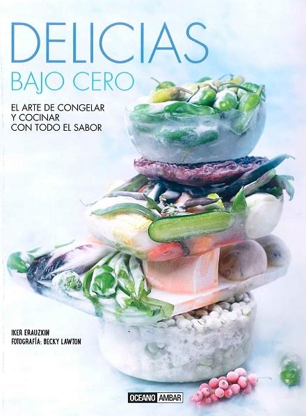 DELICIAS BAJO CERO.EL ARTE DE CONGELAR Y COCINAR CON TODO EL SABOR | 9788475568669 | ERAUZKIN,IKER/LAWTON,BECKY (FOTOS) | Libreria Geli - Librería Online de Girona - Comprar libros en catalán y castellano