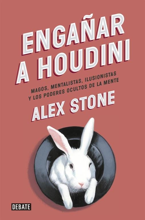 ENGAÑAR A HOUDINI.MAGOS,NEBTALISTAS,ILUSIONISTAS Y LOS PODERES OCULTOS DE LA MENTE | 9788499923680 | STONE,ALEX | Llibreria Geli - Llibreria Online de Girona - Comprar llibres en català i castellà