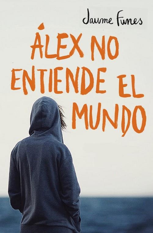 ÁLEX NO ENTIENDE EL MUNDO | 9788490430880 | FUNES,JAUME | Libreria Geli - Librería Online de Girona - Comprar libros en catalán y castellano