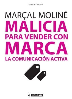 MALICIA PARA VENDER CON MARCA.LA COMUNICACIÓN ACTIVA | 9788490299845 | MOLINÉ,MARÇAL | Llibreria Geli - Llibreria Online de Girona - Comprar llibres en català i castellà