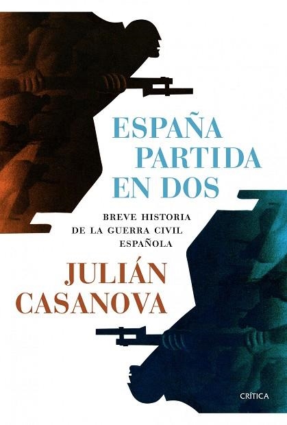 ESPAÑA PARTIDA EN DOS.BREVE HSTORIA DE LA GUERRA CIVIL ESPAÑOLA | 9788498926958 | CASANOVA,JULIÁN | Libreria Geli - Librería Online de Girona - Comprar libros en catalán y castellano