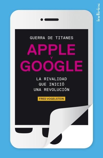 GUERRA DE TITANES.APPLE Y GOOGLE,LA RIVALIDAD QUE INICIO LA REVOLUCION | 9788415732051 | VOGELSTEIN,FRED | Llibreria Geli - Llibreria Online de Girona - Comprar llibres en català i castellà