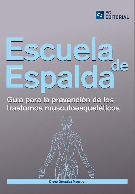 ESCUELA DE ESPALDA.GUÍA PARA LA PREVENCIÓN DE LOS TRASTORNOS MUSCULOESQUELÉTICOS | 9788415781110 | GONZÁLEZ MAESTRE,DIEGO | Llibreria Geli - Llibreria Online de Girona - Comprar llibres en català i castellà