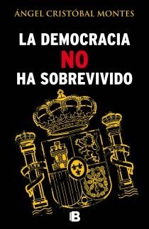 LA DEMOCRACIA NO HA SOBREVIVIDO | 9788466654487 | CRISTOBAL MONTES,ANGEL | Libreria Geli - Librería Online de Girona - Comprar libros en catalán y castellano