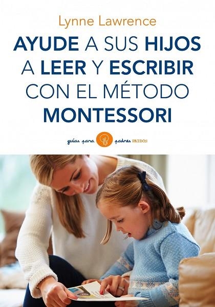 AYUDE A SUS HIJOS A LEER Y ESCRIBIR CON EL MÉTODO MONTESSORI | 9788449330339 | LAWRENCE,LYNNE | Llibreria Geli - Llibreria Online de Girona - Comprar llibres en català i castellà