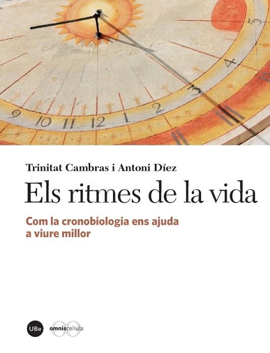 ELS RITMES DE LA VIDA.COM LA CRONOBIOLOGIA ENS AJUDA A VIURE MILLOR | 9788447537983 | CAMBRAS RIU,TRINITAT/DÍEZ NOGUERA,ANTONI | Libreria Geli - Librería Online de Girona - Comprar libros en catalán y castellano