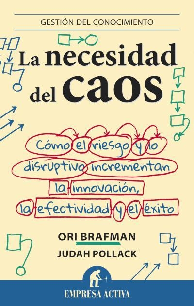 LA NECESIDAD DEL CAOS.CÓMO EL RIESGO Y LO DISRUPTIVO INCREMENTAN LA INNOVACIÓN,LA EFECTIVIDAD Y EL ÉXITO | 9788492921010 | BRAFMAN,ORI/POLLACK,JUDAH | Llibreria Geli - Llibreria Online de Girona - Comprar llibres en català i castellà