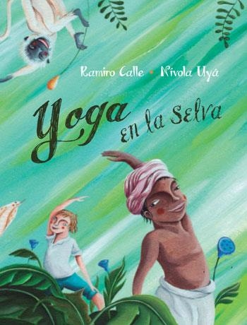 YOGA EN LA SELVA | 9788416078127 | CALLE,RAMIRO/UYÁ,NIVOLA | Libreria Geli - Librería Online de Girona - Comprar libros en catalán y castellano