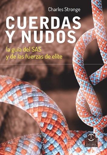 CUERDAS Y NUDOS.LA GUÍA DEL SAS Y DE LAS FUERZAS DE ELITE | 9788499104706 | STRONGE,CHARLES | Libreria Geli - Librería Online de Girona - Comprar libros en catalán y castellano