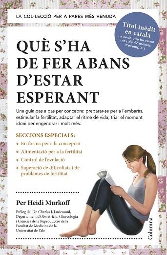 QUÈ S'HA DE FER ABANS D'ESTAR ESPERANT | 9788466418515 | MURKOFF,HEIDI | Llibreria Geli - Llibreria Online de Girona - Comprar llibres en català i castellà