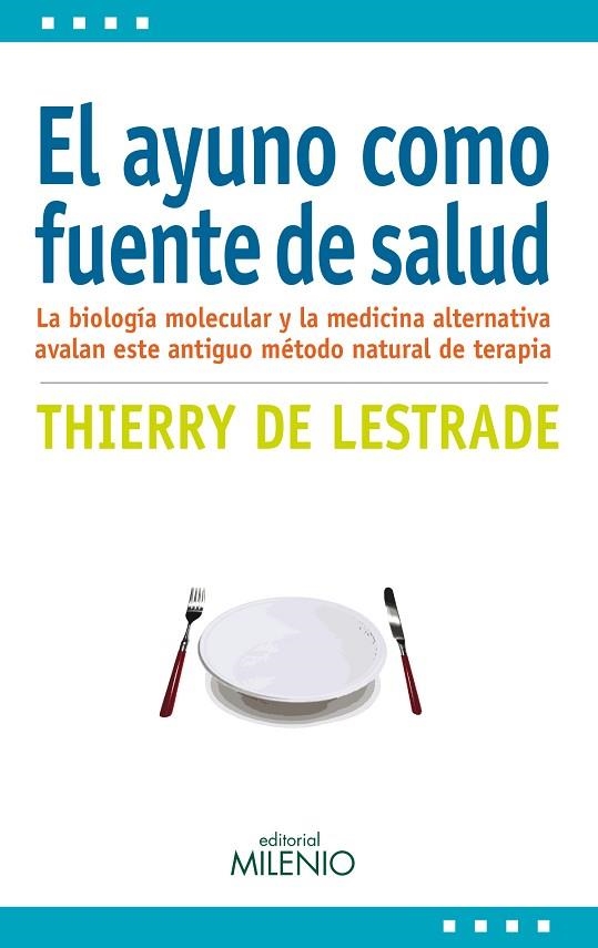 EL AYUNO COMO FUENTE DE SALUD.LA BIOLOGÍA MOLECULAR Y LA MEDICINA ALTERNATIVA AVALAN ESTE ANTIGUO MÉTODO NATURAL DE TERAPIA | 9788497436243 | DE LESTRADE,THIERRY | Llibreria Geli - Llibreria Online de Girona - Comprar llibres en català i castellà